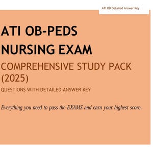 May include: A peach-colored document titled ATI OB-PEDS NURSING EXAM COMPREHENSIVE STUDY PACK (2025) QUESTIONS WITH DETAILED ANSWER KEY. The text includes the phrase Everything you need to pass the EXAMS and earn your highest score and ATI OB Detailed Answer Key.