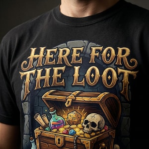 May include: Black t-shirt with the text "HERE FOR THE LOOT" in gold lettering. The graphic features a treasure chest filled with gold coins, a skull, dice, and potions, evoking a fantasy theme.