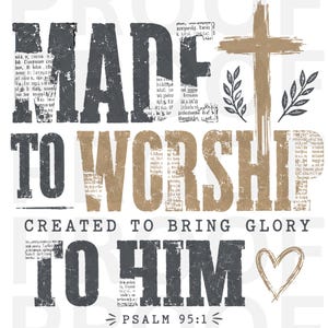 Puede incluir: Un diseño gráfico con el texto MADE TO WORSHIP, CREATED TO BRING GLORY TO HIM y PSALM 95:1. Las letras tienen una textura desgastada con patrones de periódico en gris oscuro y beige. Incluye una cruz beige, dos ramas de hojas y un corazón.