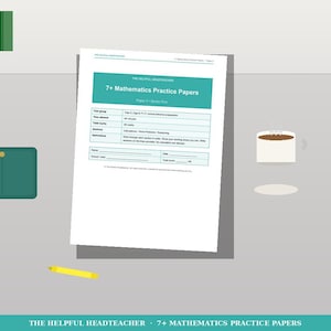 May include: A white sheet of paper with the text "7+ Mathematics Practice Papers" in a teal header. A teal wallet, a yellow pencil, and a cup of coffee are also in the image. The text "THE HELPFUL HEADTEACHER" is at the bottom.