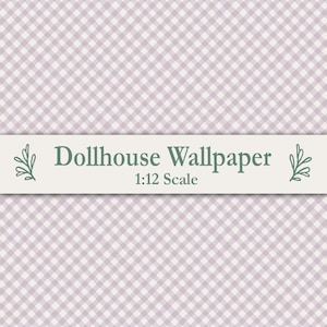 May include: Dollhouse wallpaper with a light purple and white gingham pattern. The text "Dollhouse Wallpaper 1:12 Scale" is displayed on a cream-colored banner across the image. The wallpaper has a classic, vintage aesthetic.