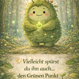 May include: A whimsical illustration of a green, furry creature with a smiling face, holding a glowing orb. The creature has leaves and mushrooms on its head, set against a forest backdrop. Text reads: "Vielleicht spürst du ihn auch... den Grünen Punkt."