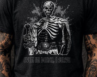 Grey Skeleton Warrior Shirt, Even In Death I Serve Tee, Dark Fantasy Gothic Apparel, Original Hand Drawn Art, Alt Fashion