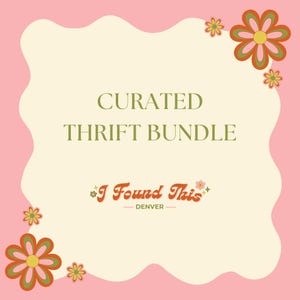 May include: A pink and cream-colored graphic with the words "CURATED THRIFT BUNDLE" in green text. Below, the text "I Found This" is in orange script, with "DENVER" in a thin line below.