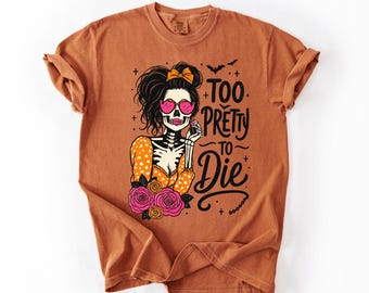 Comfort Colors® Too Pretty To Die Halloween Shirt, Skeleton Girl Tee, Spooky Season Shirt, Cute Goth Shirt, Pink Coquette Halloween Tee
