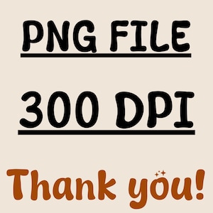 May include: A digital graphic featuring the black text PNG FILE underlined, followed by the black text 300 DPI underlined, and the brown text Thank you! with a small sparkle icon above the letter u, all set against a light beige background.