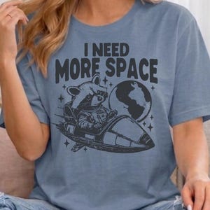 I Need More Space Shirt, Funny Introvert Tee, Space Raccoon Shirt, Anti Social Shirt, Funny Graphic Tee, Sarcastic Space Shirt image 1