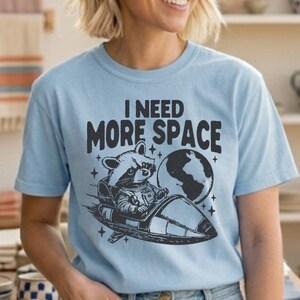 I Need More Space Shirt, Funny Introvert Tee, Space Raccoon Shirt, Anti Social Shirt, Funny Graphic Tee, Sarcastic Space Shirt image 2