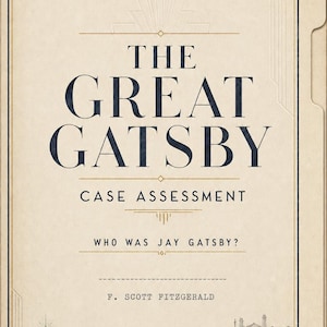 May include: A beige file folder cover titled The Great Gatsby Case Assessment, Who Was Jay Gatsby? by F. Scott Fitzgerald. The design features dark blue text, gold geometric accents, and a detailed sketch of a waterfront estate and a green light.