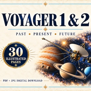 May include: A digital download featuring the text VOYAGER 1 & 2 PAST PRESENT FUTURE and 30 ILLUSTRATED PAGES. The graphic displays a space probe with a large dish antenna near Jupiter, Saturn, and other planets against a starry nebula background.