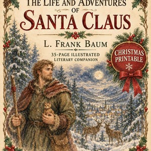 May include: A 35-page illustrated literary companion titled The Life and Adventures of Santa Claus by L. Frank Baum. The cover features a man holding a small cat and a wooden staff, a snowy village, two deer, and a red Christmas printable badge.