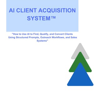 May include: A light blue graphic with the text "AI CLIENT ACQUISITION SYSTEM TM" and the tagline "How to Use AI to Find, Qualify, and Convert Clients Using Structured Prompts, Outreach Workflows, and Sales Systems." Three colored triangles are in the lower right.
