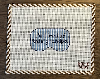 I'm Tired of This Grandpa Needlepoint Canvas | Modern Handpainted 4x6 Design