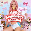 The Ultimate ABDL Beginners Guide | A Complete, Safe & Practical Manual for Adult Baby Diaper Lovers (Step-by-Step)