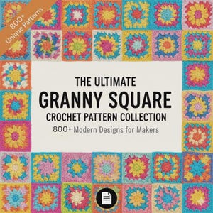 May include: A book cover featuring a collection of colorful granny square crochet patterns. The title reads "THE ULTIMATE GRANNY SQUARE CROCHET PATTERN COLLECTION" with "800+ Modern Designs for Makers" below. The cover also includes the text "800+ Unique Patterns".