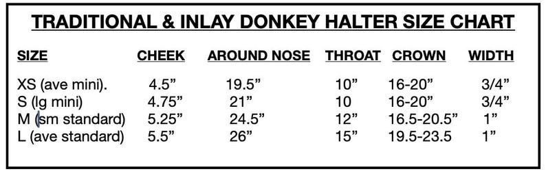 May include: A black and white size chart for traditional and inlay donkey halters. The chart lists sizes XS to L, with measurements for cheek, around nose, throat, crown, and width in inches. The text "TRADITIONAL & INLAY DONKEY HALTER SIZE CHART" is at the top.