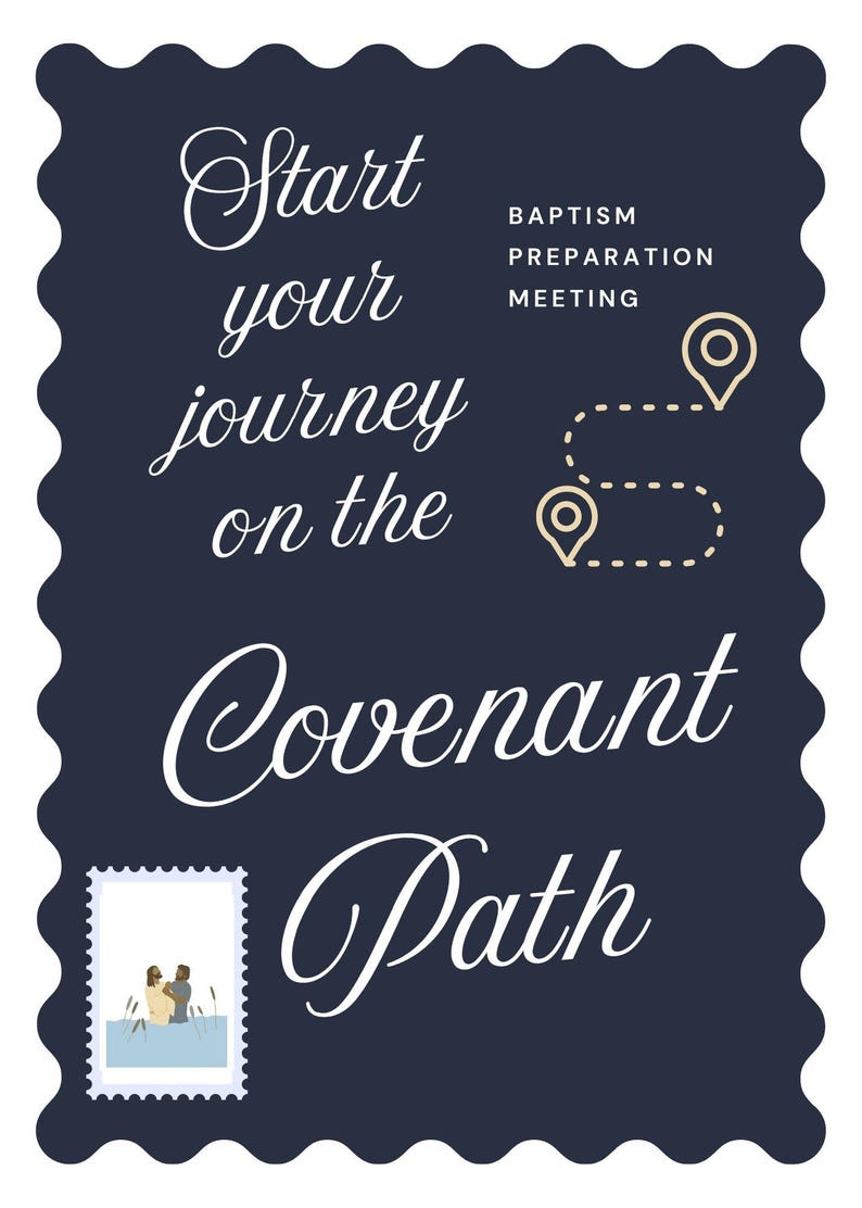 Peut inclure: Une affiche rectangulaire bleu fonc&eacute; aux bords festonn&eacute;s avec le texte blanc "Start your journey on the Covenant Path" et "BAPTISM PREPARATION MEETING". Elle comprend une ic&ocirc;ne de chemin en pointill&eacute;s beige avec deux &eacute;pingles de localisation et une petite illustration en forme de timbre d'une sc&egrave;ne de bapt&ecirc;me dans le coin inf&eacute;rieur gauche.