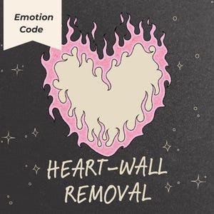 May include: A graphic illustration on a dark background features a heart shape outlined in pink flames. The heart's interior is a light beige colour. Text includes "Emotion Code" and "Heart-Wall Removal."