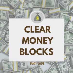 May include: A rectangular sign with a light grey background featuring the dark brown text CLEAR MONEY BLOCKS and the smaller text BODY CODE below it. At the top centre is a circular icon of a grey money bag with a yellow dollar sign symbol.