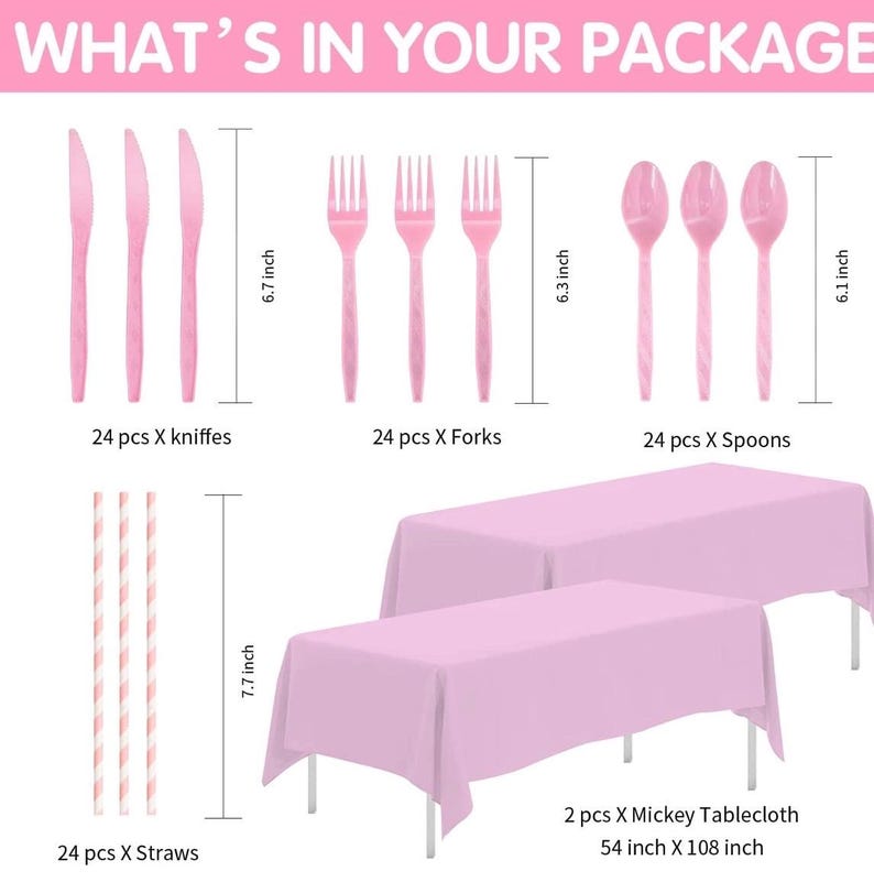 May include: A party supplies set includes pink plastic cutlery, straws, and tablecloths. The set contains 24 knives, forks, and spoons, each approximately 6 inches long. The tablecloths are 54 inches by 108 inches. The text "WHAT'S IN YOUR PACKAGE" is at the top.