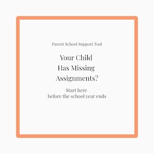 May include: A square graphic with an orange border and white background. Text reads "Parent School Support Tool. Your Child Has Missing Assignments? Start here before the school year ends."