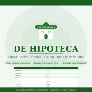Puede incluir: Un diseño gráfico en verde y blanco que promociona una calculadora de hipotecas. El texto principal es "CALCULADORA DE HIPOTECA" e incluye opciones para Google Sheets, España, Euribor y tipo fijo vs. variable. Se enumeran funciones adicionales.