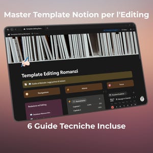 May include: A digital screen displays a Notion template titled "Template Editing Romanzi." The interface features navigation, action, and focus sections, with progress indicators for chapters. Text at the top reads "Master Template Notion per l'Editing."