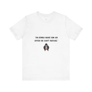 I'm Gonna Make Him an Offer He Can't Refuse. - T-Shirt | Mafia Quote Tee