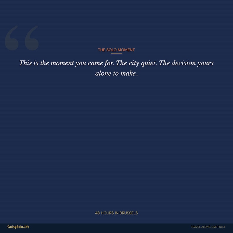 May include: A navy blue graphic with the text "THE SOLO MOMENT" and a quote: "This is the moment you came for. The city quiet. The decision yours alone to make." The text "48 HOURS IN BRUSSELS" is also present.
