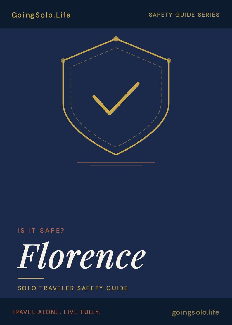 May include: A dark blue informational guide titled GoingSolo.Life Safety Guide Series. The cover features a gold shield icon with a checkmark, the text IS IT SAFE? Florence, SOLO TRAVELER SAFETY GUIDE, and TRAVEL ALONE. LIVE FULLY. goingsolo.life.