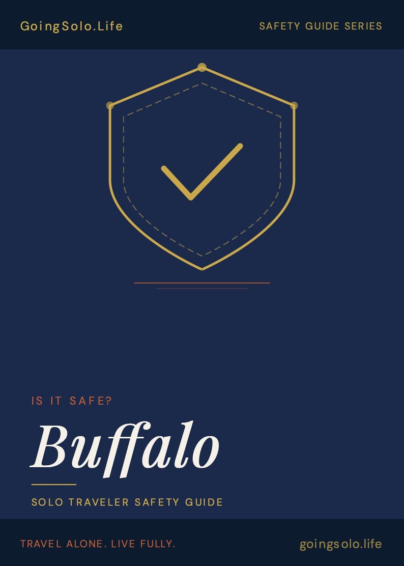 May include: A dark blue informational guide titled GoingSolo.Life Safety Guide Series. The cover features a gold shield icon with a checkmark, the text IS IT SAFE? Buffalo, SOLO TRAVELER SAFETY GUIDE, TRAVEL ALONE. LIVE FULLY. and goingsolo.life.