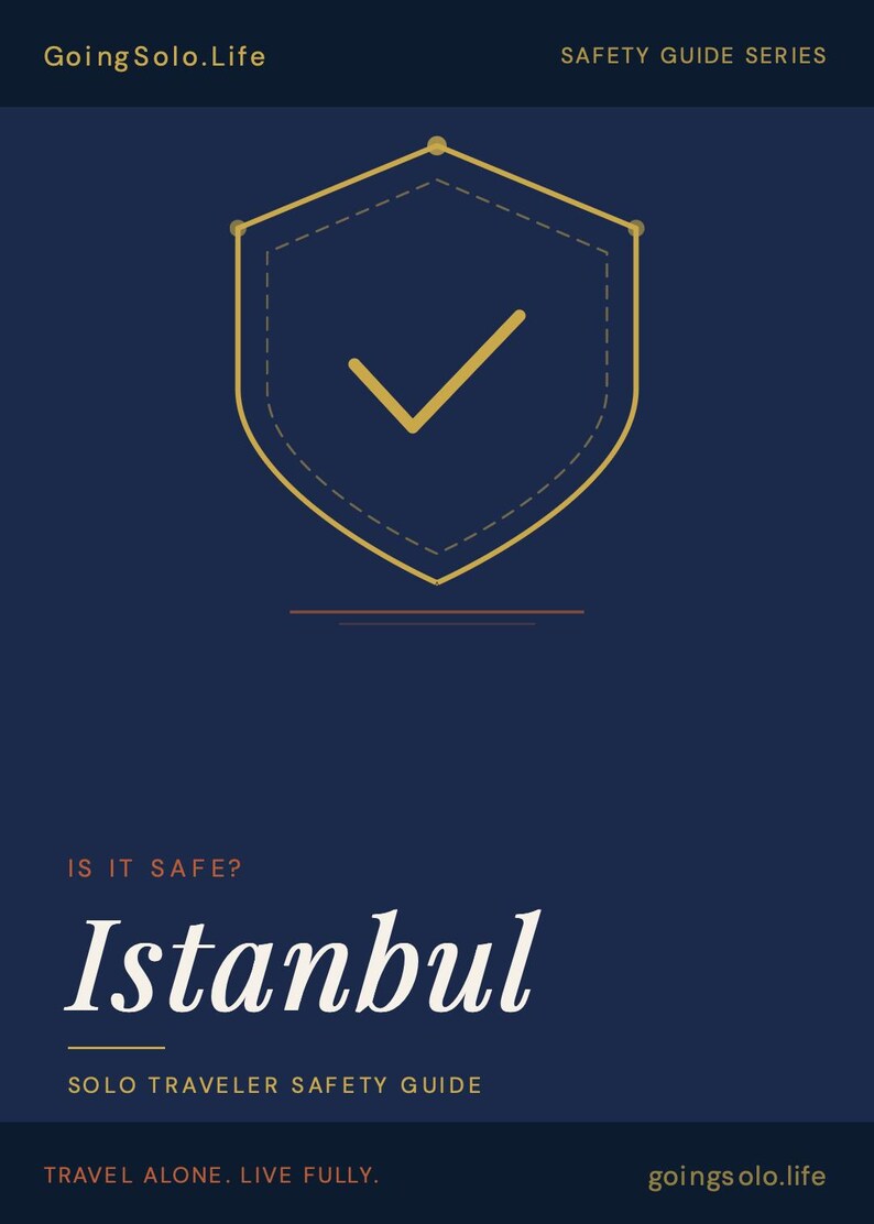 May include: A dark blue digital safety guide cover titled GoingSolo.Life Safety Guide Series. It features a gold shield icon with a checkmark, the text Is It Safe? Istanbul, Solo Traveler Safety Guide, and Travel Alone. Live Fully. goingsolo.life.