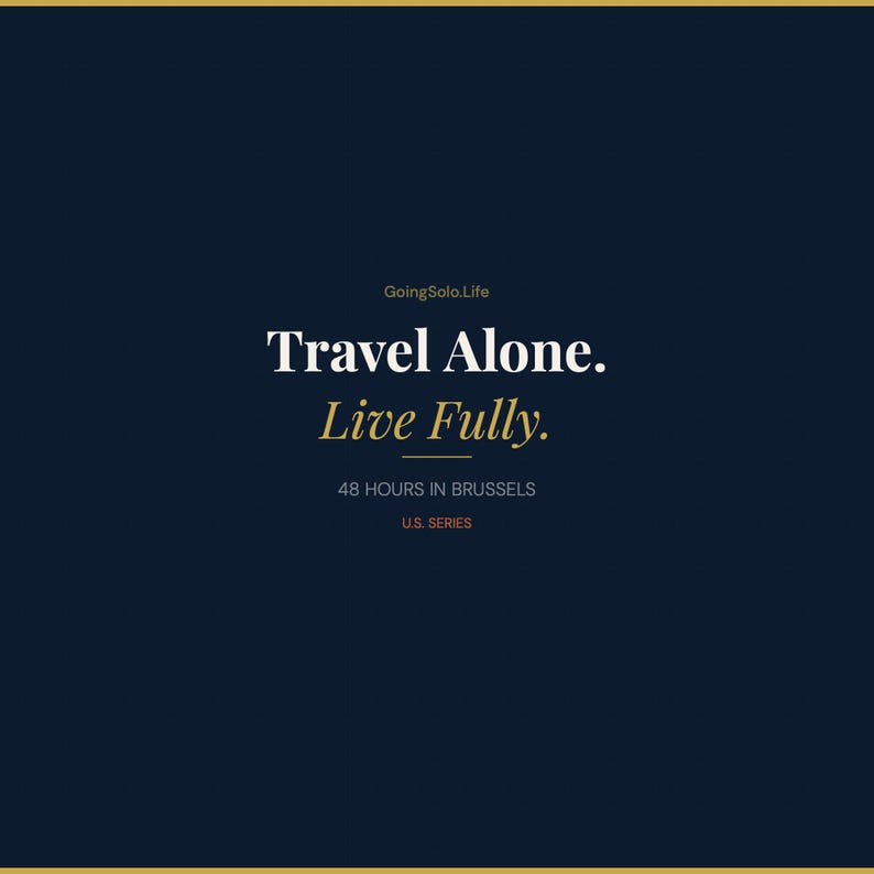 May include: A navy blue graphic with the text "Travel Alone. Live Fully." in white and gold. Additional text includes "48 HOURS IN BRUSSELS" and "U.S. SERIES". The background is a dark blue with a gold border.