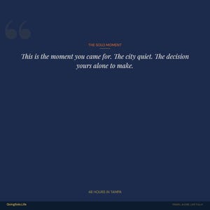 Puede incluir: Un dise&ntilde;o gr&aacute;fico en azul oscuro con el texto THE SOLO MOMENT, seguido de la cita: This is the moment you came for. The city quiet. The decision yours alone to make. En la parte inferior se lee 48 HOURS IN TAMPA y GoingSolo.Life.