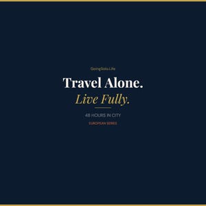 May include: A dark navy blue graphic print featuring the white text "GoingSolo.Life", "Travel Alone.", and "48 HOURS IN CITY". The text "Live Fully." is in gold, and "EUROPEAN SERIES" is in orange, all centered on a solid dark background.