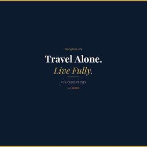 May include: A dark navy blue graphic print featuring the text GoingSolo.Life, Travel Alone. Live Fully., 48 HOURS IN CITY, and U.S. SERIES. The text is displayed in a combination of white, gold, and orange fonts against a solid dark background.