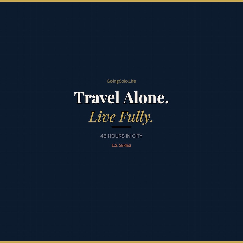 May include: A dark navy blue graphic print featuring the text GoingSolo.Life, Travel Alone. Live Fully., 48 HOURS IN CITY, and U.S. SERIES. The text is displayed in a combination of white, gold, and orange fonts against a solid dark background.