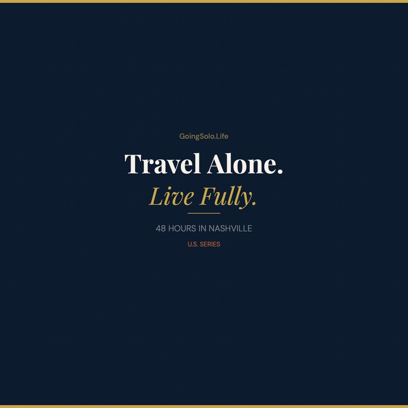 Puede incluir: Gr&aacute;fico azul oscuro con el texto "Travel Alone. Live Fully." en blanco y dorado. Debajo, se lee "48 Hours in Nashville" y "U.S. Series."