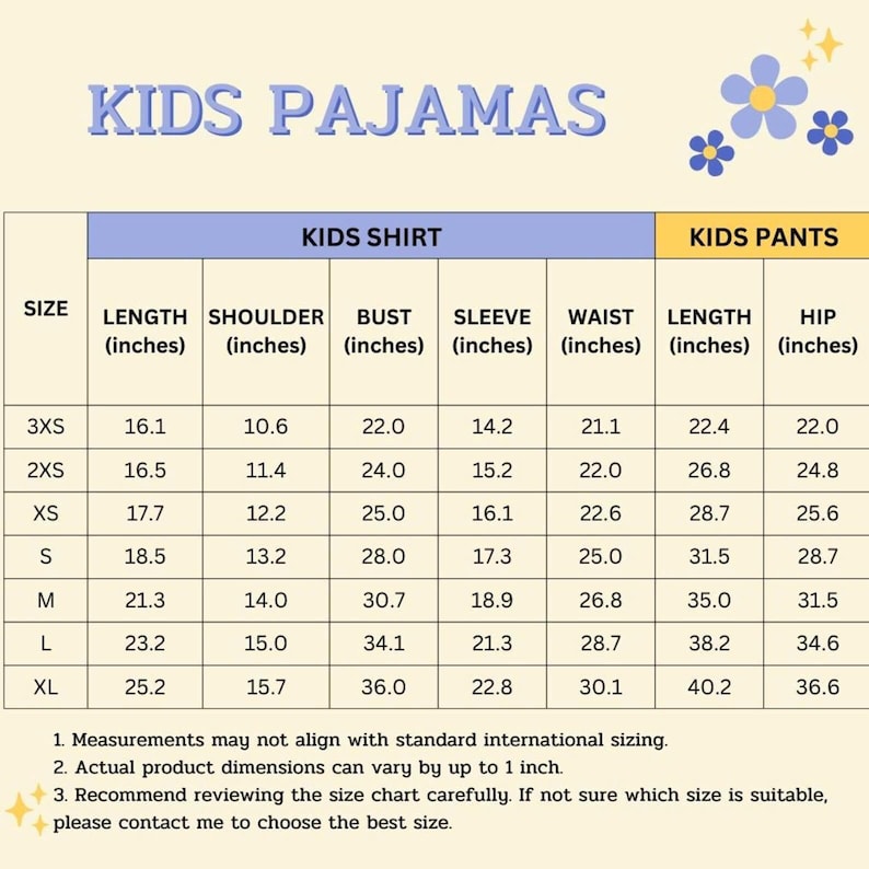 May include: A size chart for kids' pajamas, featuring measurements in inches for shirts and pants. The chart includes sizes from 3XS to XL, detailing length, shoulder, bust, sleeve, waist, and hip measurements. The text "KIDS PAJAMAS" is at the top.