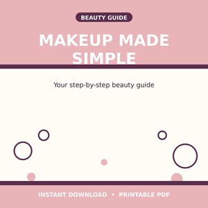 May include: A digital beauty guide document with a pink and cream background. The text reads BEAUTY GUIDE, MAKEUP MADE SIMPLE, Your step-by-step beauty guide, INSTANT DOWNLOAD, and PRINTABLE PDF. Dark purple circles and light pink dots decorate the page.