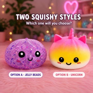 May include: Two squishy toys labeled TWO SQUISHY STYLES and Which one will you choose? Option A is a round purple jelly bead toy with a smiling face. Option B is a round pink and yellow unicorn toy with a horn, ears, and a smiling face.