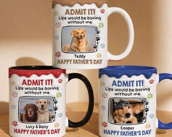 Custom Dog Photo Admit It Life Would Be Boring Without Us 3D Effected Ceramic Coffee Cup, Father's Day Gift For Dog Dad Pet Owner, 2D Flat