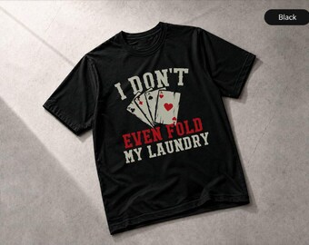 Funny Poker Gifts Card Gamer I Don't Even Fold My Laundry T-Shirt, Apparel Tee