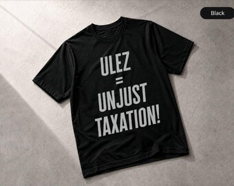 Ulez Unjust Taxation T-Shirt Political Statement Social Commentary, Apparel Tee
