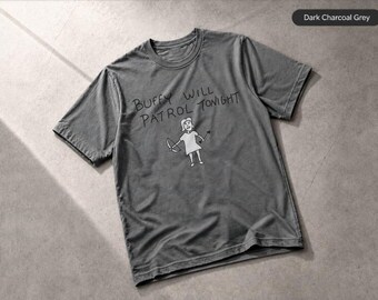 Buffy Will Patrol Tonight T-Shirt, TV Show Fan Gift, Apparel Gift Tee