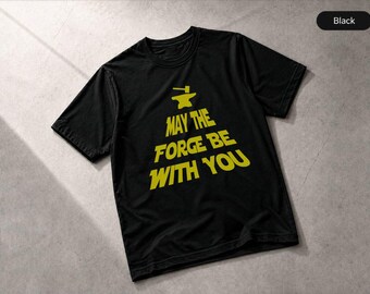 May The Forge Be With You Blacksmith Metal Working T-Shirt, Craftsman Apparel Tee