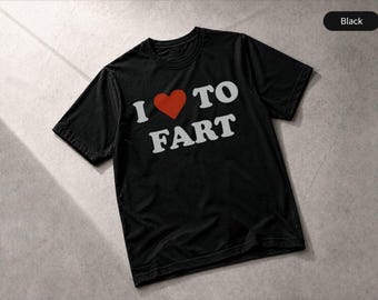 I Love To Fart T-Shirt Funny Farting Design Pet Lover Apparel, Gift Tee