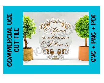 Home is wherever mom is Mothers Sign SVG Laser Cut File Cuttable Design 3D Sign Glowforge Digital File Shelf Sitter Sign Vinyl