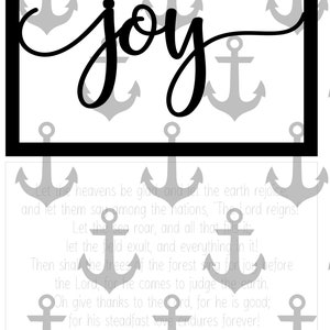 May include: Black and white image with the word "joy" written in cursive script. The background is a pattern of gray anchors. The text below the word "joy" reads: "Let the heavens be glad and let the earth rejoice and let them say among the nations, "The Lord reigns! Let the sea roar, and all that fills it! Let the field exult, and everything in it! Then shall the trees of the forest sing for joy before the Lord, for he comes to judge the earth. Oh give thanks to the Lord, for he is good; for his steadfast love endures forever! 1 Chronicles 16:31-34"