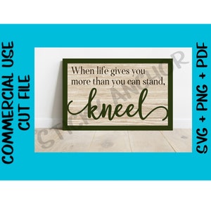 When life gives you more than you can stand, Kneel SVG Cut File Cuttable Design 3D Sign Sign Vinyl Religious Christian God Bible Verse